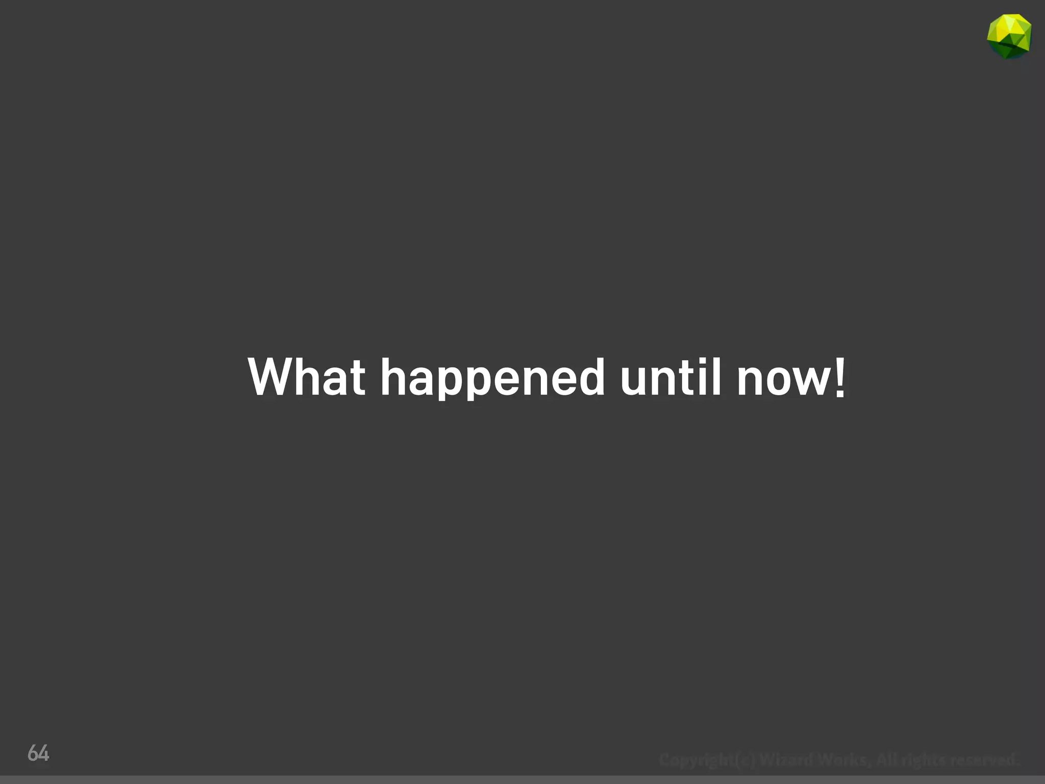 What happened until now!




64
 