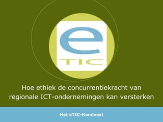 Hoe ethiek de concurrentiekracht van regionale ICT-ondernemingen kan versterken Het eTIC-Handvest 