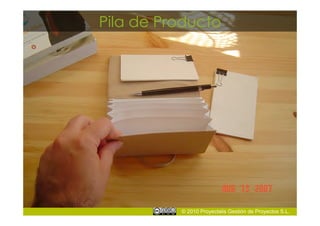 Pila de Producto




          © 2010 Proyectalis Gestión de Proyectos S.L.
 