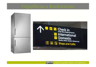 Frigoríficos y Radiadores




               © 2010 Proyectalis Gestión de Proyectos S.L.
 