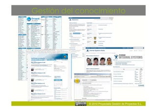 Gestión del conocimiento




              © 2010 Proyectalis Gestión de Proyectos S.L.
 