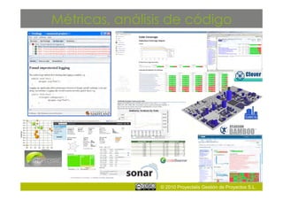 Métricas, análisis de código




                © 2010 Proyectalis Gestión de Proyectos S.L.
 
