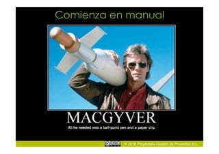 Comienza en manual




           © 2010 Proyectalis Gestión de Proyectos S.L.
 