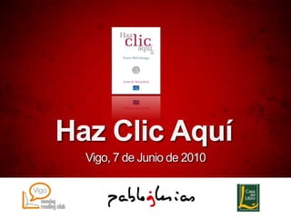 Haz Clic Aquí Vigo, 7 de Junio de 2010 
