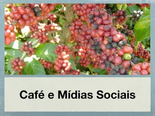Café e Mídias Sociais
 