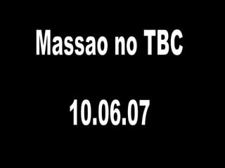 Massao no TBC 10.06.07 