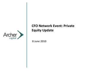 CFO Network Event: Private
Equity Update
8 June 2010
 
