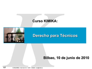 Curso KIMIKA: Bilbao, 10 de junio de 2010 Derecho para Técnicos 