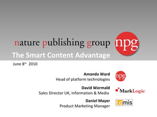 The Smart Content Advantage June 8 th   2010 Daniel Mayer Product Marketing Manager David Wormald Sales Director UK, Information & Media  Amanda Ward Head of platform technologies 