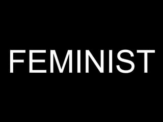 FEMINIST 
 