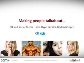 Making people talkabout…
PR und Social Media – den Hype auf den Boden bringen




 21.06.2010     copyright talkabout communications gmbh (alle Rechte vorbehalten)   1
 