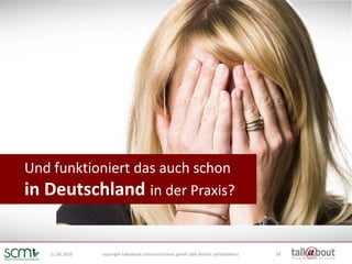 Und funktioniert das auch schon
in Deutschland in der Praxis?


   21.06.2010   copyright talkabout communications gmbh (a...