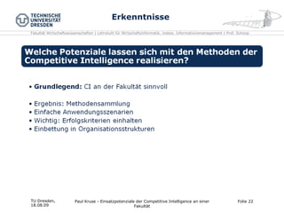 Erkenntnisse TU Dresden,  18.08.09 Paul Kruse - Einsatzpotenziale der Competitive Intelligence an einer Fakultät Folie  