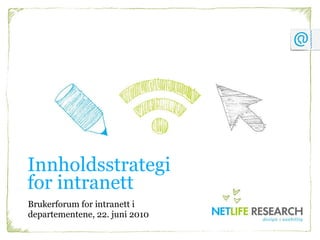 Innholdsstrategi  for intranett Brukerforum for intranett i  departementene, 22. juni 2010 