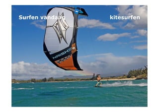 Surfen vandaag                                                          kitesurfen




van Passie naar Professie | Surf’s Up | Fokker Terminal, 24 juni 2010            11
 