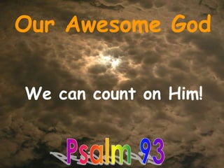 100627 Our Awesome God - Psalm 93