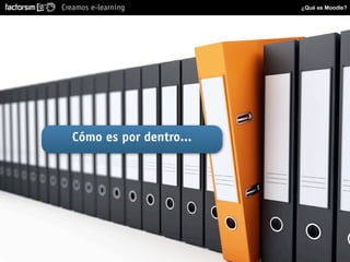 Creamos e-learning        ¿Qué es Moodle?




  Cómo es por dentro...
 