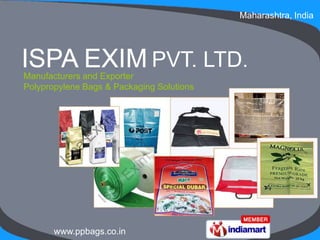 Maharashtra, India




Manufacturers and Exporter
Polypropylene Bags & Packaging Solutions




       www.ppbags.co.in
 