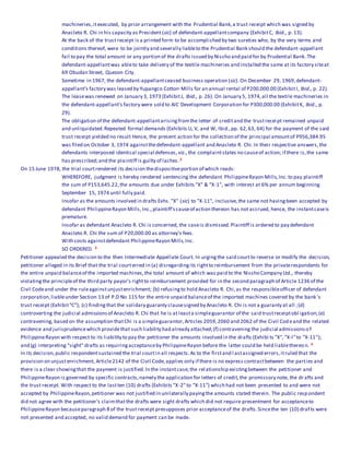 machineries,itexecuted, by prior arrangement with the Prudential Bank,a trust receipt which was signed by
Anacleto R. Chi in his capacity as President(sic) of defendant-appellantcompany (ExhibitC, Ibid., p. 13).
At the back of the trust receipt is a printed form to be accomplished by two sureties who, by the very terms and
conditions thereof, were to be jointly and severally liableto the Prudential Bank should the defendant-appellant
fail to pay the total amount or any portion of the drafts issued by Nissho and paid for by Prudential Bank. The
defendant-appellantwas ableto take delivery of the textile machineries and installed the same at its factory siteat
69 Obudan Street, Quezon City.
Sometime in 1967, the defendant-appellantceased business operation (sic). On December 29, 1969,defendant-
appellant's factory was leased by Yupangco Cotton Mills for an annual rental of P200,000.00 (ExhibitI, Ibid., p. 22).
The leasewas renewed on January 3, 1973 (ExhibitJ, Ibid., p. 26). On January 5, 1974,all the textile machineries in
the defendant-appellant's factory were sold to AIC Development Corporation for P300,000.00 (ExhibitK, Ibid., p.
29).
The obligation of the defendant-appellantarisingfromthe letter of creditand the trustreceipt remained unpaid
and unliquidated.Repeated formal demands (Exhibits U, V, and W, Ibid.,pp. 62,63, 64) for the payment of the said
trust receipt yielded no result Hence, the present action for the collection of the principal amountof P956,384.95
was filed on October 3, 1974 againstthedefendant-appellant and Anacleto R. Chi.In their respective answers,the
defendants interposed identical special defenses, viz., the complaintstates no causeof action; if there is,the same
has prescribed;and the plaintiff is guilty of laches. 2
On 15 June 1978, the trial courtrendered its decision thedispositiveportion of which reads:
WHEREFORE, judgment is hereby rendered sentencing the defendant PhilippineRayon Mills,Inc.to pay plaintiff
the sum of P153,645.22,the amounts due under Exhibits "X" & "X-1", with interest at 6% per annum beginning
September 15, 1974 until fully paid.
Insofar as the amounts involved in drafts Exhs. "X" (sic) to "X-11", inclusive,the same not havingbeen accepted by
defendant PhilippineRayon Mills,Inc.,plaintiff'scauseof action thereon has not accrued, hence, the instantcaseis
premature.
Insofar as defendant Anacleto R. Chi is concerned, the caseis dismissed.Plaintiff is ordered to pay defendant
Anacleto R. Chi the sum of P20,000.00 as attorney's fees.
With costs againstdefendant PhilippineRayon Mills,Inc.
SO ORDERED. 3
Petitioner appealed the decision to the then Intermediate Appellate Court. In urgingthe said courtto reverse or modify the decision,
petitioner alleged in its Brief that the trial courterred in (a) disregardingits rightto reimbursement from the privaterespondents for
the entire unpaid balanceof the imported machines,the total amount of which was paid to the Nissho Company Ltd., thereby
violatingthe principleof the third party payor's rightto reimbursement provided for in the second paragraph of Article 1236 of the
Civil Codeand under the ruleagainstunjustenrichment; (b) refusingto hold Anacleto R. Chi,as the responsibleofficer of defendant
corporation,liableunder Section 13 of P.D No 115 for the entire unpaid balanceof the imported machines covered by the bank 's
trust receipt (Exhibit"C"); (c) findingthat the solidary guaranty clausesigned by Anacleto R. Chi is not a guaranty at all ;(d)
controverting the judicial admissionsof Anacleto R. Chi that he is at leasta simpleguarantor of the said trustreceiptobl igation;(e)
contravening, based on the assumption thatChi is a simpleguarantor,Articles 2059,2060 and 2062 of the Civil Cod eand the related
evidence and jurisprudencewhich providethat such liability had already attached;(f) contravening the judicial admissionso f
PhilippineRayon with respect to its liability to pay the petitioner the amounts involved in the drafts (Exhibi ts "X", "X-l"to "X-11'');
and (g) interpreting "sight" drafts as requiringacceptanceby PhilippineRayon before the latter could be held liablethereon. 4
In its decision,public respondentsustained the trial courtin all respects.As to the firstand l astassigned errors,itruled that the
provision on unjustenrichment, Article2142 of the Civil Code,applies only if there is no express contractbetween the parties and
there is a clear showingthat the payment is justified.In the instantcase,the rel ationship existingbetween the petitioner and
PhilippineRayon is governed by specific contracts,namely the application for letters of credit,the promissory note, the dr afts and
the trust receipt. With respect to the lastten (10) drafts (Exhibits "X-2"to "X-11") which had not been presented to and were not
accepted by PhilippineRayon,petitioner was not justified in unilaterally payingthe amounts stated therein. The public respondent
did not agree with the petitioner's claimthatthe drafts were sight drafts which did not require presentment for acceptanceto
PhilippineRayon becauseparagraph 8 of the trust receipt presupposes prior acceptanceof the drafts.Sincethe ten (10) drafts were
not presented and accepted, no valid demand for payment can be made.
 