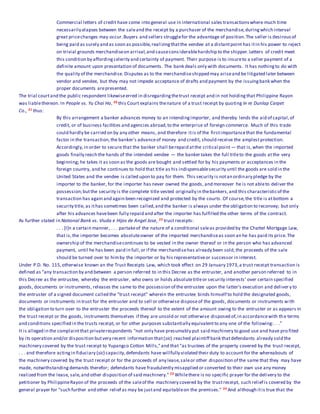 Commercial letters of credit have come into general use in international sales transactionswhere much time
necessarily elapses between the saleand the receipt by a purchaser of the merchandise,duringwhich interval
great pricechanges may occur.Buyers and sellers strugglefor the advantage of position.The seller is desirousof
being paid as surely and as soon as possible,realizingthatthe vendee at a distantpoint has itin his power to reject
on trivial grounds merchandiseon arrival,and causeconsiderablehardship to the shipper.Letters of credit meet
this condition by affordingcelerity and certainty of payment. Their purpose is to insureto a seller payment of a
definite amount upon presentation of documents. The bank deals only with documents. It has nothingto do with
the quality of the merchandise. Disputes as to the merchandiseshipped may ariseand be litigated later between
vendor and vendee, but they may not impede acceptance of drafts and payment by the issuingbank when the
proper documents arepresented.
The trial courtand the public respondent likewiseerred in disregardingthetrust receipt and in not holdingthat Philippine Rayon
was liablethereon. In People vs. Yu Chai Ho, 20 this Court explains thenature of a trust receipt by quoting In re Dunlap Carpet
Co., 21 thus:
By this arrangement a banker advances money to an intendingimporter, and thereby lends the aid of capital,of
credit, or of business facilities and agencies abroad,to the enterprise of foreign commerce. Much of this trade
could hardly be carried on by any other means, and therefore itis of the firstimportancethat the fundamental
factor in the transaction,the banker's advanceof money and credit, should receive the amplestprotection.
Accordingly,in order to secure that the banker shall berepaid atthe critical point — that is,when the imported
goods finally reach the hands of the intended vendee — the banker takes the full titleto the goods atthe very
beginning; he takes it as soon as the goods are bought and settled for by his payments or acceptances in the
foreign country, and he continues to hold that title as his indispensablesecurity until the goods are sold in the
United States and the vendee is called upon to pay for them. This security is notan ordinary pledge by the
importer to the banker, for the importer has never owned the goods, and moreover he is not ableto deliver the
possession;butthe security is the complete title vested originally in thebankers,and this characteristicof the
transaction has again and again been recognized and protected by the courts. Of course,the title is atbottom a
security title, as ithas sometimes been called,and the banker is always under the obligation to reconvey; but only
after his advances havebeen fully repaid and after the importer has fulfilled the other terms of the contract.
As further stated in National Bank vs. Viuda e Hijos de Angel Jose, 22 trust receipts:
. . . [I]n a certain manner, . . . partakeof the nature of a conditional saleas provided by the Chattel Mortgage Law,
that is,the importer becomes absoluteowner of the imported merchandiseas soon an he has paid its price.The
ownership of the merchandisecontinues to be vested in the owner thereof or in the person who has advanced
payment, until he has been paid in full,or if the merchandisehas already been sold,the proceeds of the sale
should be turned over to himby the importer or by his representativeor successor in interest.
Under P.D. No. 115,otherwise known an the Trust Receipts Law, which took effect on 29 January 1973,a trust receipt transaction is
defined as "any transaction by and between a person referred to in this Decree as the entruster, and another person referred to in
this Decree as the entrustee, whereby the entruster, who owns or holds absolutetitleor security interests' over certain specified
goods, documents or instruments, releases the same to the possession of the entrustee upon the latter's execution and deliver y to
the entruster of a signed document called the "trust receipt" wherein the entrustee binds himself to hold the designated goods,
documents or instruments in trust for the entruster and to sell or otherwise disposeof the goods, documents or instruments with
the obligation to turn over to the entruster the proceeds thereof to the extent of the amount owing to the entruster or as appears in
the trust receipt or the goods, instruments themselves if they are unsold or not otherwise disposed of,in accordancewith the terms
and conditions specified in the trusts receipt, or for other purposes substantially equivalentto any one of the following:. . ."
It is alleged in the complaintthat privaterespondents "not only have presumably put said machinery to good use and have pro fited
by its operation and/or disposition butvery recent information that(sic) reached plaintiff bank thatdefendants already sold the
machinery covered by the trust receipt to Yupangco Cotton Mills,"and that "as trustees of the property covered by the trust receipt,
. . . and therefore actingin fiduciary (sic) capacity,defendants have willfully violated their duty to account for the whereabouts of
the machinery covered by the trust receipt or for the proceeds of any lease,saleor other disposition of the same that they may have
made, notwithstandingdemands therefor; defendants have fraudulently misapplied or converted to their own use any money
realized from the lease, sale,and other disposition of said machinery." 23 Whilethere is no specific prayer for the delivery to the
petitioner by PhilippineRayon of the proceeds of the saleof the machinery covered by the trustreceipt, such relief is covered by the
general prayer for "such further and other relief as may be justand equitableon the premises." 24 And although itis true that the
 