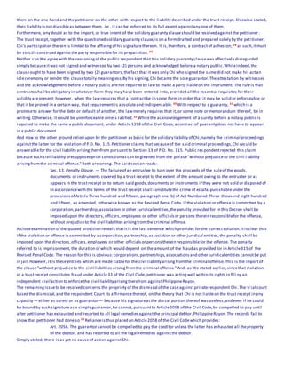 them on the one hand and the petitioner on the other with respect to the liability described under the trust receipt. Elsewise stated,
their liability isnotdivisibleas between them, i.e., it can be enforced to its full extent againstany one of them.
Furthermore, any doubt as to the import, or true intent of the solidary guaranty clauseshould beresolved againstthe petitioner .
The trust receipt, together with the questioned solidary guaranty clause,is on a form drafted and prepared solely by the petitioner;
Chi's participation therein is limited to the affixingof his signaturethereon. It is,therefore, a contractof adhesion; 28 as such,itmust
be strictly construed againstthe party responsiblefor its preparation. 29
Neither can We agree with the reasoningof the public respondent that this solidary guaranty clausewas effectively disregarded
simply becauseitwas not signed and witnessed by two (2) persons and acknowledged before a notary public.Whileindeed,the
clauseought to have been signed by two (2) guarantors,the fact that it was only Chi who signed the same did not make his actan
idleceremony or render the clausetotally meaningless.By his signing,Chi became the soleguarantor.The attestation by witnesses
and the acknowledgement before a notary public arenot required by lawto make a party liableon the instrument. The ruleis that
contracts shall beobligatory in whatever form they may have been entered into, provided all the essential requisites for their
validity arepresent; however, when the lawrequires that a contractbe in some form in order that it may be valid or enforceable,or
that it be proved in a certain way, that requirement is absoluteand indispensable. 30 With respectto a guaranty, 31 which is a
promiseto answer for the debt or default of another, the lawmerely requires that it, or some note or memorandum thereof, be in
writing.Otherwise, itwould be unenforceable unless ratified. 32 Whilethe acknowledgement of a surety before a notary public is
required to make the same a public document, under Article1358 of the Civil Code, a contractof guaranty does not have to appear
in a public document.
And now to the other ground relied upon by the petitioner as basis for the solidary liability of Chi,namely the criminal proceedings
againstthe latter for the violation of P.D. No. 115.Petitioner claims thatbecauseof the said criminal proceedings,Chi would be
answerablefor the civil liability arisingtherefrom pursuantto Section 13 of P.D. No. 115. Public res pondentrejected this claim
because such civil liability presupposes prior conviction ascan begleaned from the phrase"without prejudiceto the civil l iability
arisingfromthe criminal offense."Both are wrong. The said section reads:
Sec. 13. Penalty Clause. — The failureof an entrustee to turn over the proceeds of the saleof the goods,
documents or instruments covered by a trust receipt to the extent of the amount owing to the entruster or as
appears in the trustreceipt or to return said goods,documents or instruments if they were not sold or disposed of
in accordancewith the terms of the trust receipt shall constitutethe crime of estafa,punishableunder the
provisionsof ArticleThree hundred and fifteen, paragraph one (b) of Act Numbered Three thousand eight hundred
and fifteen, as amended, otherwise known as the Revised Penal Code. If the violation or offense is committed by a
corporation,partnership,association or other juridical entities,the penalty provided for in this Decree shall be
imposed upon the directors,officers,employees or other officialsor persons therein responsiblefor the offense,
without prejudiceto the civil liabilities arisingfromthe criminal offense.
A closeexamination of the quoted provision reveals thatitis the lastsentence which provides for the correctsolution.Itis clear that
if the violation or offense is committed by a corporation,partnership,association or other juridical entities,the penalty shall be
imposed upon the directors,officers,employees or other officialsor persons therein responsiblefor the offense. The penalty
referred to is imprisonment, the duration of which would depend on the amount of the fraud as provided for in Article315 of the
Revised Penal Code. The reason for this is obvious:corporations,partnerships,associationsand other juridical entities cannotbe put
in jail.However, it is these entities which are made liablefor the civil liability arisingfromthe criminal offense. This is the importof
the clause"without prejudiceto the civil liabilities arisingfromthe criminal offense." And, as We stated earlier,sincethat violation
of a trustreceipt constitutes fraud under Article33 of the Civil Code, petitioner was actingwell within its rights in fili ngan
independent civil action to enforce the civil liability arisingtherefrom againstPhilippineRayon.
The remainingissueto be resolved concerns the propriety of the dismissal of the caseagainstprivaterespondent Chi. The tr ial court
based the dismissal,and the respondent Court its affirmancethereof, on the theory that Chi is not liableon the trust receipt in any
capacity — either as surety or as guarantor — because his signatureatthe dorsal portion thereof was useless;and even if he could
be bound by such signatureas a simpleguarantor,he cannot, pursuantto Article2058 of the Civil Code,be compelled to pay until
after petitioner has exhausted and resorted to all legal remedies againstthe principal debtor,PhilippineRayon.The records fail to
show that petitioner had done so 33 Relianceis thus placed on Article2058 of the Civil Codewhich provides:
Art. 2056. The guarantor cannotbe compelled to pay the creditor unless the latter has exhausted all theproperty
of the debtor, and has resorted to all the legal remedies againstthe debtor.
Simply stated, there is as yet no causeof action againstChi.
 