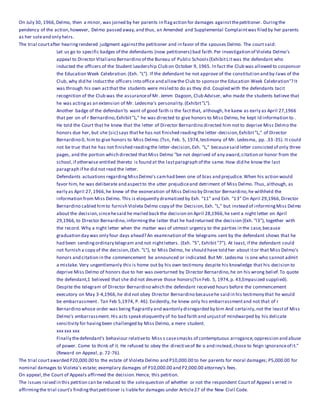 On July 30, 1966,Delmo, then a minor, was joined by her parents in flagaction for damages againstthepetitioner. Duringthe
pendency of the action,however, Delmo passed away,and thus, an Amended and Supplemental Complaintwas filed by her parents
as her soleand only heirs.
The trial courtafter hearingrendered judgment againstthe petitioner and in favor of the spouses Delmo. The court said:
Let us go to specific badges of the defendants (now petitioners) bad faith.Per investigation of Violeta Delmo's
appeal to Director Vitaliano Bernardino of the Bureau of Public Schools(ExhibitLitwas the defendant who
inducted the officers of the Student Leadership Club on October 9, 1965. In fact the Club was allowed to cosponsor
the Education Week Celebration.(Exh. "L"). If the defendant he not approve of the constitution and by-laws of the
Club, why did he inductthe officers into office and allowthe Club to sponsor the Education Week Celebration"? It
was through his own actthat the students were misled to do as they did. Coupled with the defendants tacit
recognition of the Club was the assuranceof Mr. Jemm Dagoon, Club Adviser, who made the students believe that
he was actingas an extension of Mr. Ledesma's personality.(Exhibit"L").
Another badge of the defendan'ts want of good faith is the factthat, although, he kaew as early as April 27,1966
that per on of r Bernardino,Exhibit"L," he was directed to give honors to Miss Delmo, he kept Id information to .
He told the Court that he knew that the letter of Director Bernardino directed him not to deprive Miss Delmo the
honors due her, but she (sic) says thathe has not finished readingthe letter-decision,Exhibit"L," of Director
Bernardino 0, him to give honors to Miss Delmo.(Tsn, Feb. 5, 1974,testimony of Mr. Ledesma, pp. .33-35). It could
not be true that he has not finished readingthe letter-decision,Exh. "L," becausesaid letter consisted of only three
pages, and the portion which directed that Miss Delmo "be not deprived of any award,citation or honor from the
school,if otherwise entitled thereto is found at the lastparagraph of the same. How did he know the last
paragraph if he did not read the letter.
Defendants actuations regardingMissDelmo's camhad been one of bias and prejudice.When his action would
favor him, he was deliberate and aspectto the utter prejudiceand detriment of Miss Delmo. Thus, although, as
early as April 27,1966,he knew of the exoneration of Miss Delino by Director Bernardino,he withheld the
information from Miss Delmo. This is eloquently dramatized by Exh. "11" and Exh. "13" On April 29,1966,Director
Bernardino cabled himto furnish Violeta Delmo copy of the Decision,Exh. "L," but instead of informingMiss Delmo
about the decision,sincehesaid he mailed back the decision on April 28,1966,he sent a night letter on April
29,1966,to Director Bernardino,informingthe latter that he had returned the decision (Exh. "l3"), together with
the record. Why a night letter when the matter was of utmost urgency to the parties in the case,because
graduation day was only four days ahead? An examination of the telegrams sent by the defendant shows that he
had been sendingordinary telegram and not nightletters. (Exh. "5", Exhibit"7"). At least, if the defendant could
not furnish a copy of the decision,(Exh. "L"), to Miss Delmo, he should have told her about itor that Miss Delmo's
honors and citation in the commencement be announced or indicated.But Mr. Ledesma is one who cannot admit
a mistake. Very ungentlemanly this is home out by his own testimony despite his knowledge that his decision to
deprive Miss Delmo of honors due to her was overturned by Director Bernardino,he on his wrong belief.To quote
the defendant,1 believed that she did not deserve those honors(Tsn Feb. 5, 1974,p. 43,Empasized supplied).
Despite the telegram of Director Bernardino which the defendant received hours before the commencement
executory on May 3-4,1966,he did not obey Director Bernardino becausehe said in his testimony that he would
be embarrassment. Tan Feb 5,1974, P. 46). Evidently, he knew only his embarrassmentand not that of r
Bernardino whose order was being flagrantly and wantonly disregarded by bim And certainly,not the leastof Miss
Delmo's embarrassment. His acts speak eloquently of ho bad faith and unjustof mindwarped by his delicate
sensitivity for havingbeen challenged by Miss Delmo, a mere student.
xxx xxx xxx
Finally thedefendant's behaviour relativeto Miss s casesmacks of contemptuous arrogance,oppression and abuse
of power. Come to think of it. He refused to obey the directiveof Be o and instead,chose to feign ignoranceof it."
(Reward on Appeal, p. 72-76).
The trial courtawarded P20,000.00 to the estate of Violeta Delmo and P10,000.00 to her parents for moral damages; P5,000.00 for
nominal damages to Violeta's estate; exemplary damages of P10,000.00 and P2,000.00 attorney's fees.
On appeal,the Court of Appeals affirmed the decision.Hence, this petition.
The issues raised in this petition can be reduced to the solequestion of whether or not the respondent Court of Appeal s erred in
affirmingthe trial court's findingthatpetitioner is liablefor damages under Article27 of the New Civil Code.
 