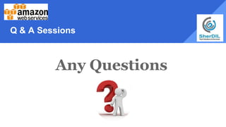 Q & A Sessions
Any Questions
 