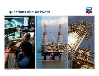 Questions and Answers




                              1
© 2008 Chevron Corporation
 