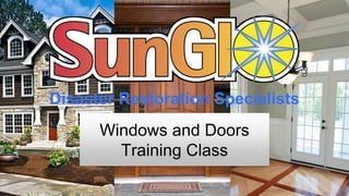 Windows and Doors
Training Class
Disaster Restoration Specialists
 
