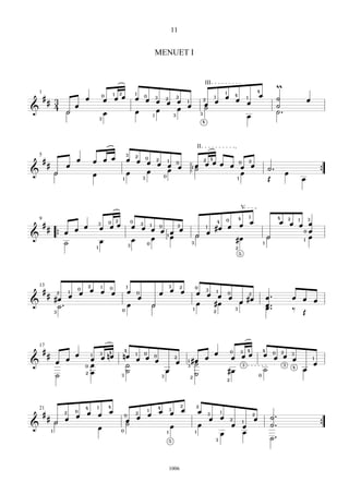 11


                                                                                                   MENUET I


                                                                                                                                 III
                                                                                                                                                                       4
                                                                                                                                                                                      m
  ## 3
    1
           œ                                       œ œ œ œ œ 3œ 2œ 2œ 1
                                                     0       1 2               1       0                                       1 œ œ 1 œ       1       4
                                                                                                                                                                                      ˙             œ
                                                                                                                             œ œ     œ
                                                                                                                             2
     4 H œ                                                            œ                                                      ˙                                                        ˙
&                                                  œ     œ 1œ 3œ                                                           3         œ                                                ˙.
                                                 3
                                                                                                                             4



                                                                                                                        II

                                             œ œ œ
                                                                       3
    5
        ##                   œ                                         œ œ 0œ 2œ 1 0
                                                                               2
                                                                                                                         2 4
                     œ                                                           œ                                     œ œ œ œ œ 0œ 2œ
&            H                               œ                         œ 3  œ 0œ œ                                    1˙
                                                                                                                                   œ                                            ˙.         œ            {
                                                                   1                                                             1                                              Œ               œ

                                                                                                                                                               V
                                                                                                                                                           4       1                   4
        ##                                               0 2               0       œ                                                           0                                 œ 2œ 1œ 3œ
                                                 œ œ œ œ œ œ 0œ œ 2œ     1 #œ œ œ
    9                                                                                                                                      4
                       œ                         3                                 2           1
&                { œ œ                                                 H œ                                                                                                              0œ
                                                         œ 0œ œ                 #œ                                                                                             H        1 œ
                                                                1
                   ˙                             œ     3             3                                                                                                     1
                                             1                                                                                                         2
                                                                                                                                                           5




                    2                                                                                    3 2
                  œ œ œ œ                                                                              œ œ œ
                      1 0                                              1                                               0
        ##                                                           œ 0
    13                           0
                         1                                                                                               œ 3œ 1œ 0œ
             #œ œ                                                                                                                                                              œ.
                 2                                                                                                                   2
                                                                       œ                                                            #œ                                                         œ œ œ
&             ˙.                                                     œ                             H                     œ #œ 3 œ                                              œ ..
                                                                                                                                                                               œ
             3                                                     0                                                   1               2                                                       ‰ Œ



        ##
    17

                                                                                                                           œ œ œ œœ
                                                                   4                                                            0 3 4                                      4
                 œ                          4
                                       œ œ nœ nœ œ œ 0œ
                                         1       31 0                                                                                                                      œ 0œ 2œ 3œ
             œ œ                                                                                                      1 #œ
                                                            2                                                                                                                           1
&                                      œ        ˙            œ                                                        3 ˙          3                                             3 4     œ
                                     0
                                     2 œ        ˙         œ                                                                    #œ                                          ˙          œ
             ˙                                3         3                                                               2˙                         2
                                                                                                                                                                       0



                                                                             2                                         2
                                                                        œ 3œ œ
          1                          4                   4                                             4
 ## œ œ
    21
        œ œ œ        2       0
                                                                      œ        2           1                             œ 3 1
                                                                                                                                                                                  ˙.
                                                                  œ œ                                                       œ œ 2 1 2œ
                                                                 0
& 1H       œ                                                      ˙        œ                                             œ       œ œ                                              ˙.                    {
                                                               0                                           1           1      œ    œ
                                                                                                               5                       3                                          ˙.


                                                                                                               1006
 