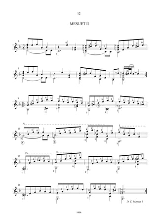 12


                                                                                                                                      MENUET II



    1                                                                                                                         0                                                                                                                                                                                    0
                                                                                                                                                                                                   4                                                                                                   2
      œ                           œ           œ                                                                               œ
                                                                                                                                                                                       3
                                                                                                                                                                                                                                                                                                                   œ
    3 œ                                                                                                                                                            4   œ #œ                        œ                       0                           4   œ                               œ #œ
  b                                                                   œ                           Œ                                                                                                            3
    4 œ                                                   œ                                                                                   2   œ                2   œ
                                                                                                                                                                                                                   œ       œ                           1   œ                       œ
&     ˙                                                               œ       œ                                                                   œ                                                                                                        œ œ
                                                                                                  ˙.                                                                   œ
                                                                                                                                              1                    0                                                                                   1
                                                                                                                                                                   1   ˙                                                   œ               œ               ˙.
                                                                                              3




    5
    œ                 œ           œ                                                                           œ
                                                                                                                                                                                                                                                                                   2
    œ                                                                                                                                                      œ           #œ              œ                                                               4   œ           4   œ #œ œ œ                    œ
  b œ                                         œ           œ                           Œ                                           œ                        œ                                                                                                               ˙
                                                                                                                                                                                                   œ           œ                                                       1
&   ˙                                                     œ           œ                                                           œ                                                                                                                                        ˙                                           {
                                                                                      ˙.                                                                   œ                                                               œ                                           1
                                                                                                                                                           ˙                                                   œ                               œ                           ˙




                                                                  4           3                                                                                                                                                    4
                                                                                                  4
    9                                         0
                                                      4
                                                                      œ           œ                               1                       1                                                                            4
                                                                                                                                                                                                                                   œ
                                                                                                                                                                                                                                           2                   1
                                  2                       œ                                       œ               œ
                                                                                                                              0
                                                                                                                                              œ
                                                                                                                                                      0        4                                           1
                                                                                                                                                                                                                       œ                       œ                   œ
                                                                                                                                                                                                                                                                            0      4       0
                      1                       œ                                                                                   œ                   œ        œ
                                                                                                                                                                                               0
                                                                                                                                                                                                           œ                                                                   œ       œ       œ           1       4
        b                     #œ                                                                                                                                               0
                                                                                                                                                                                           nœ                                                                                                              œ bœ
                      œ                                                                       2   ˙                                               2   œ                        œ                                                                                   ˙.
&                {                                                                                                                                    œ                                                    2                                               0
                                                                  #œ                              ˙                                               3
                                                                                                                                                                                                                                                                   ˙.
                      ˙                                                                       0                                                                                                                                nœ
                                                                                                                                                                               ˙                                                                           3
                                                                  1                                                                                                        3                                                   1




                 V
                                                                                                                                                                                                                                                                   I
                                                                                                                                                           1                               2
    13                            2           0                                                                       2                           2
                                                                                                                                                           œ
                                                                                                                                                                           4
                                                                                                                                                                                           œ           œ           2                                           1
                      1           œ                       œ                                           3
                                                                                                                      œ
                                                                                                                                  0
                                                                                                                                                  œ                        œ                                           œ
                                                                                                                                                                                                                                           0
                                                                                                                                                                                                                                                               œ               1
                                                  œ                                                   œ                               œ                                                            1                                           œ                                       2
        b H           œ                                                                   H.                                                                           1   œ                           œ                           0                                           œ               œ       4
                                                          œ               œ                                                                                                                                                        œ                                                   œ
&                                                                                     4                                                                                    œ                           œ                                                                                                       œ
         3                                                                                                                                                                                         4                               œ
                                                                                                                                                                                                                                                               ˙.
                                                                                                                                                                       3
                                                                                                                                                                                                                           3
                                                                                      4
             4
                                                                                                                                                                                                                                                           3




                                                                                          III
                     IV                                                                                                                                    4
                                                                                                                                      3           3                                                                                                                                                                4
                                                                                                                          1                                                                                                                                                                            2
    17                                            1                                                                                   œ           œ            œ                                                                                                                   1       4
                                                                                                                                                                                                                                                                                                                   œ
                                      2
                                                              4                                           1               œ                                                                                        4           1                                           1       œ       œ #œ
                          4                   bœ              œ
                                                                          2               1
                                                                                                          œ                                       œ                                                    3
                                                                                                                                                                                                                   œ                       3
        b                             œ                                   œ               œ                                                   1                                            0
                                                                                                                                                                                                       œ                           œ       œ
                                                                                                                                                                                                                                                           2
                                                                                                                                                                                                                                                                           œ                 3 œ
                          œ                                                                                                                       œ                                        œ                                                                   œ
&                                                                                                                                                                                                                                                                                              œ
                                                                                                                                              0                                                                                                                                                    1
             #H .                                                                         ˙                                                                                                                                                                    ˙
                                                                                                                                                                            H.
                                                                                      2                                                                                                                                                                3
                                                                                                                                                                       2
             1




    21                                                                                                                                    0                                                    2
                                                                                                                              4                                                                                0                                   2
                                                                                                                                          œ           œ                                            œ           œ
                                                                                                                                                                                                                           4
                                                                                                              2               œ                                    œ                                                       œ                   #œ
                                                                                                                                                                                                                                                                   4       ˙.
        b                                             œ           œ                           3
                                                                                                              œ
                                                                                                                                                                                   0
                                                                                                                                                                                                                                       1                                   ˙.
                                          œ                                   œ               œ                                                                                    œ                                                                               2
                                                                                                                                                                                                                                                                           ˙.
&                             œ                                                                                                                                                                                                        œ                           3                                                   {
             #H .                                                                                                                                                                  ˙                                                   œ
             3                                                                                ˙.                                                                               1
                                                                                                                                                                                                                                                                           ˙.
                                                                                                                                                                                                                                                                                   D. C. Menuet 1



                                                                                                                                                      1006
 