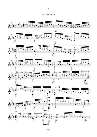 6


                                                ALLEMANDE

       k                                                                                  4
  ## œ            2
                        œ   œ œ œ œ œ 1 0 2œ œ œ œ œ                   1 2                œ 1œ 2 1 2 0
                                                                                               œ œ œ œ 1œ 0 3 0 1œ 0œ œ œ œ œ
  1
                                       3                 3 0
    c ≈                3œ   œ
&                      1œ   œ         œ œ                                                                  œ œ œ
                        w
                                                                                          w
                                                                                                              m
       3
  # # œ 0œ 3œ 2œ 3œ 0 2œ 3 œ 1 2œ 3 œ œ œ œ œ                                            œ œ œ                    œ œ œ œ œ
  4

                    œ       1 œ                                                                  œ œ œ œ
&      ˙                    œ                                                                               œ œ.
     1                      ˙
                                                                                         w
                                                                                     II
  6      2 4
 # # 0 œ œ œ 0œ 3œ 2œ œ œ 2
                                           2     1
                                               œ œ 0œ 2œ 1                       2                  m     4 2 1 0œ
     0œ                   #œ .                           œ                       œ 4œ œ 3              3 œ
                                                                                                             œ œ
& 0œ                                                                             ˙
                                                                                         œ œ 0œ œ 1
                                                                                                  œ œ.
                                                                                                        œ      ‰
       ˙                   ˙                                                 1
         1               3
             II
                   4
  # # 2œ œ 3 œ 2œ #œ œ œ œ œ œ œ                                                                                 nœ
                                                                                      œ 1œ 0œ œ œ œ œ œ œ œ œ œ œ œ
  8
          1                                                                          2
            œ               œ    œ œ                                                  œ
&       ˙                         œ                                                  1œ
      1                  ˙                                                            ˙               ˙
                                   1
                                                                                        4
                                                              œ 0œ 1œ œ 3œ 0œ œ 1œ œ œ œ 3œ
                                                    4                 4       4
                  œ œ œ œ œ œ œ œ #œ œ œ #œ 0
                                                              4
      # # 2œ             2 3 0
  10
                               2
           1
            œ0 œ                œ                        œ0 œ
&             œ             ˙                              œ             œ.                 3

         ˙                                           ˙                                 #œ
                                                  1                                    1J
                                                                                          6
          m
             1                                         m
   # # 2œ . œ 0œ œ œ
  12
                                 œ œ œ œ œ                  2

&
                        œ œ                 œ nœ œ . œ œ œ œ œ œ œ œ œ œ
                                                      3

         ˙                  œ.               œ        œ.                 œ           œ œ
                                             J        w
                                                                                      m
                                    3 4œ œ 1 œ            œ œ œ œ œ œ
                                          4   4
   ##                          2 0 #œ                                               œ .
                                                                                œ œ œ. œ
  14
                   1 3 0œ 3œ œ œ             œ0œ                        œ             œ
             2 4 #œ œ                                                        œ        œ
&          0
         œ œ  œ œ              œ           œ
       1           œ         1
                                        3
                                               #œ       H
                                                     5                               0
                        2                                          1
      M
  # # œ ..
  16
                      œ œ œ œ       œ 2                                                                    #œ œ œ
      œ.
      œ                       œ #œ œ œ œ 1œ 3œ 1œ                                             œ.       œ œ        œ œ j
&     ˙                          œ      œ                                                          œ œ                   {
                                      1
                                             œ                                                ˙.                      œ.
                                                               2                                                      J

                                                           1006
 
