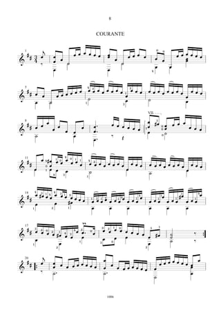 8


                                                       COURANTE

         j                                                                                  0
                                         œœ œ œœœ
                                                                                                        0
  ## 3 œ                                                       œ            œœœ œ                 œœœœœœ
    1
                                 œ œ                           œ œ                          œ œ     œ
&    4                           œ   H                                  H                           œ
       ‰                                                                                    œ   œ
                                 œ                             œ                        4



                      4                 2
  ## œ            œ œ 2œ œ œ œ œ œ œ 1 œ œ œ œ œ œ œ œ œ œ œ œ œ œ
    5
                œ
&      œ   œœœœ       ˙               œ                     œ
     œ   H          1                 œ      ˙              œ
                                    3

                                                                                      VII


  ## œ œ œ œ                                                        œ œ œ œ            œ #œ
                                                                                          3
                                                                                                 œ œ
                                                                                            0œ œ
    8

          œ      œ                                    œ.                    œ œ       1œ    0œ       œ œ œ
&            œ œ                                      œ.                               œ      ˙
     ˙         œ                                                    ‰ Œ                     0
                                                      œ.

                                     4
  # # œ 4 #œ œ 0œ œ œ 1œ œ
    11        1     0    1                       4 2
        0 œ                                      œ œœœœœœœ œœœ                         œ œœœœœœœ œœœ
&    œ 1 œ œ œ                                   ˙        œ                                     œ
            0    3                           1
                                                                                       ˙

                 4
                4 3
  # # œ #œ œ 4œ œ œ 1œ 0œ œ œ                                                                                                        œ
         3 1                                                                                                         3           4
                                                                                                        œ            #œ
    14
                                                                                  4                 1
                                                                   œ
                                                  œ œœœ œ œœœ œ œœ    1 2
                                                       3 1 1
                 œ     #œ     œ                   1                           1
                                                                                       œ œœ     1
                                                                                                            œ œœ
                                                                                                                 1
                                                                                                                          œ œœ
                                                                                                                             1
&     œ
             1         1     2                    œ     œ     œ                        œ                    œ             œ

                         m                                                       1
                                                               1
  # # œ 2œ 0 2 1 4 4 œ 2œ .                               œ 2œ œ 0œ œ œ œ
    17                                                     0
                 3                                                             3
                                                 0
           œ œ #œ œ 3                                 œ                   œ œ #œ                             ˙              ‰
&      œ            œ œ                                   œ 0œ œ                                             ˙                           {
     1          œ      1                                3                    œ                               ˙              ‰
                                 2                                         2

                         j
                                                           œ                                            œ
        ##                                                                                    œœœœœœœ œ
    20
                       œ     œ œ
&                    { ‰     œ   œ œœœœœœ                  œ œ œ œœœœœœ                     œ         œ
                             ˙.                            ˙.                                         œ
                                                                                            ˙


                                                               1006
 