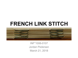 FRENCH LINK STITCH
INF*1006-0107
Jordan Pedersen
March 21, 2018
 