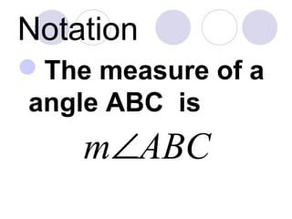 Notation
The measure of a
angle ABC is
ABCm∠
 