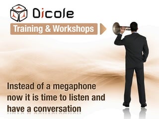 Training & Workshops




Instead of a megaphone
now it is time to listen and
have a conversation
 