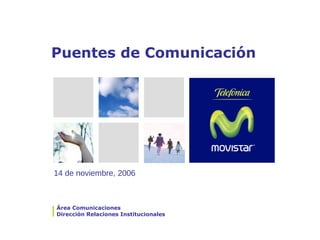 Puentes de Comunicación




14 de noviembre, 2006



Área Comunicaciones
Dirección Relaciones Institucionales
 