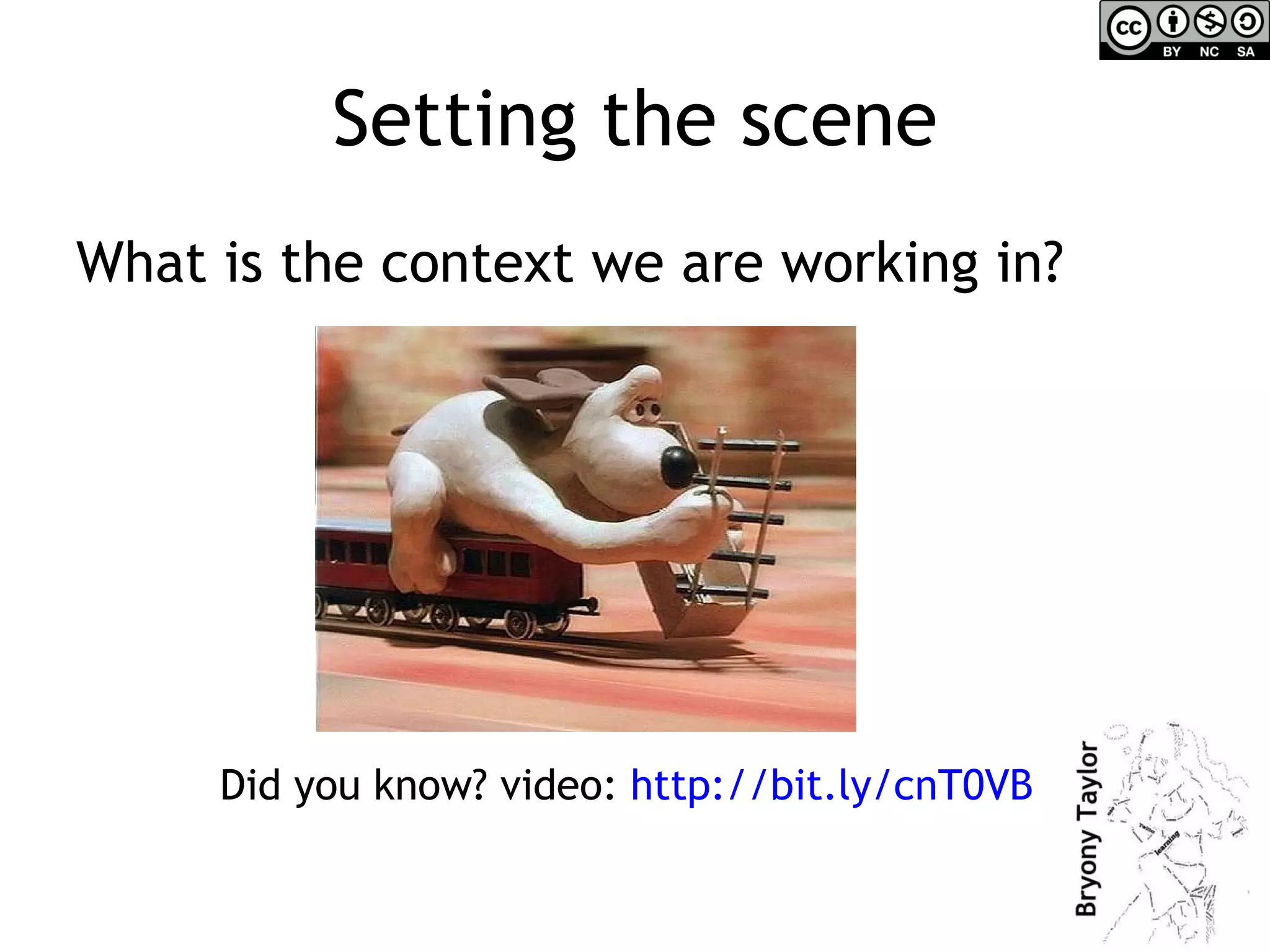 Setting the scene What is the context we are working in? Did you know? video:  http://bit.ly/cnT0VB   