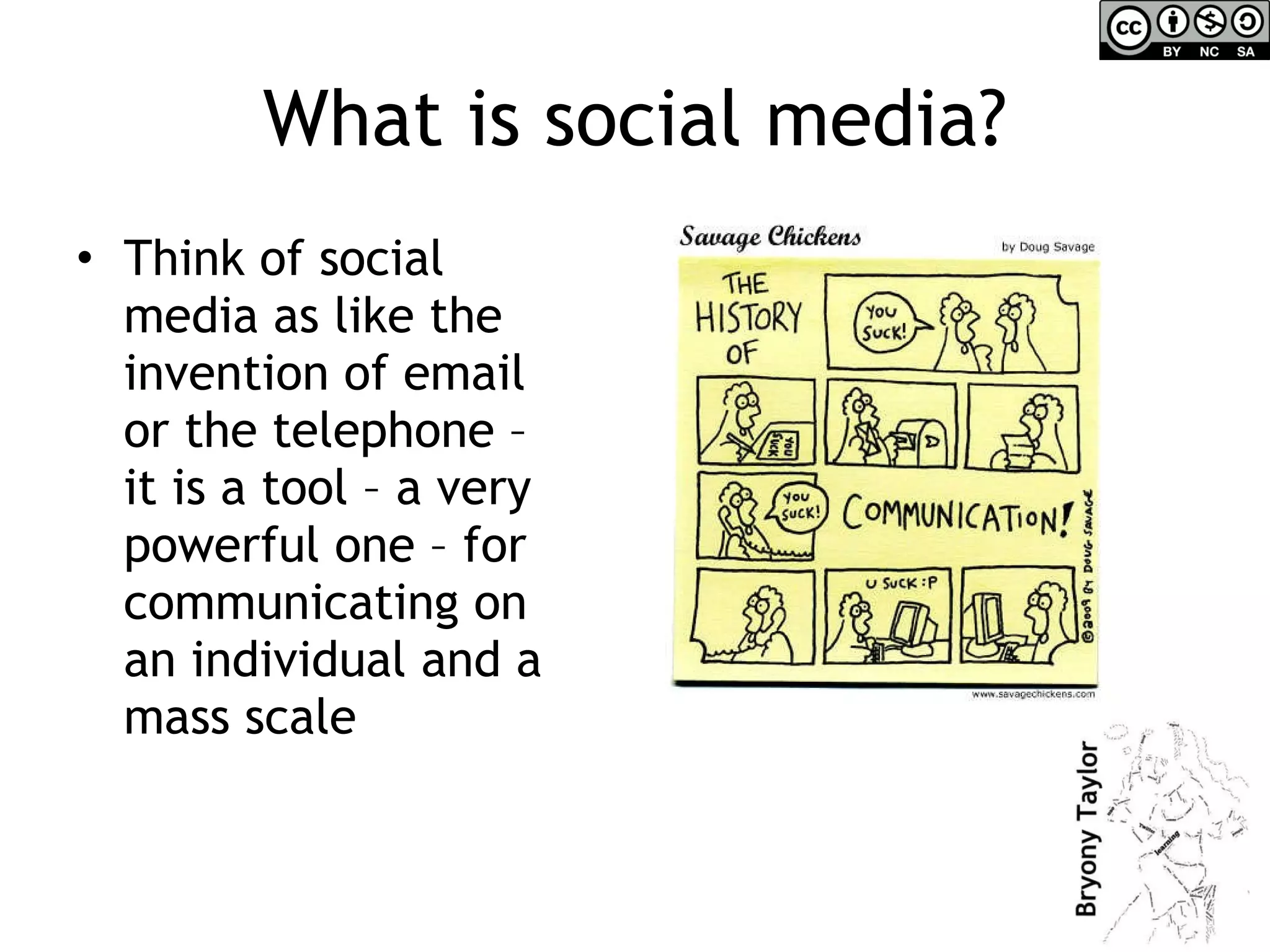 What is social media? Think of social media as like the invention of email or the telephone – it is a tool – a very powerful one – for communicating on an individual and a mass scale 