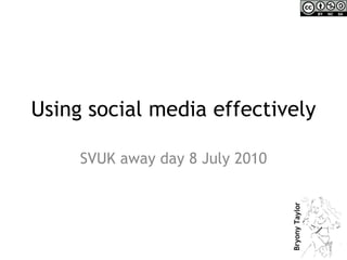 Using social media effectively SVUK away day 8 July 2010 