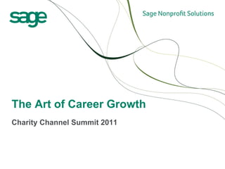The Art of Career Growth
Charity Channel Summit 2011
 