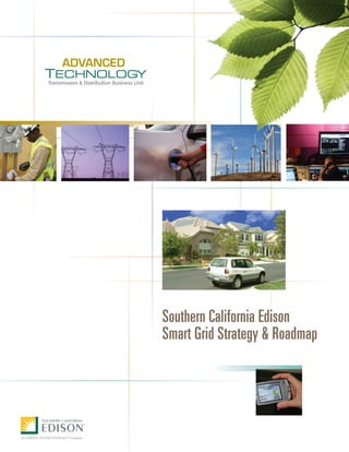 ADVANCED
TECHNOLOGY
Transmission & Distribution Business Unit




                                            Southern California Edison
                                            Smart Grid Strategy & Roadmap
 