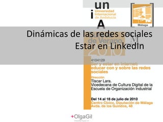 Dinámicas de las redes sociales  Estar en LinkedIn + OlgaGil [email_address] 