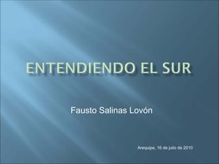 Fausto Salinas Lovón



                Arequipa, 16 de julio de 2010
 
