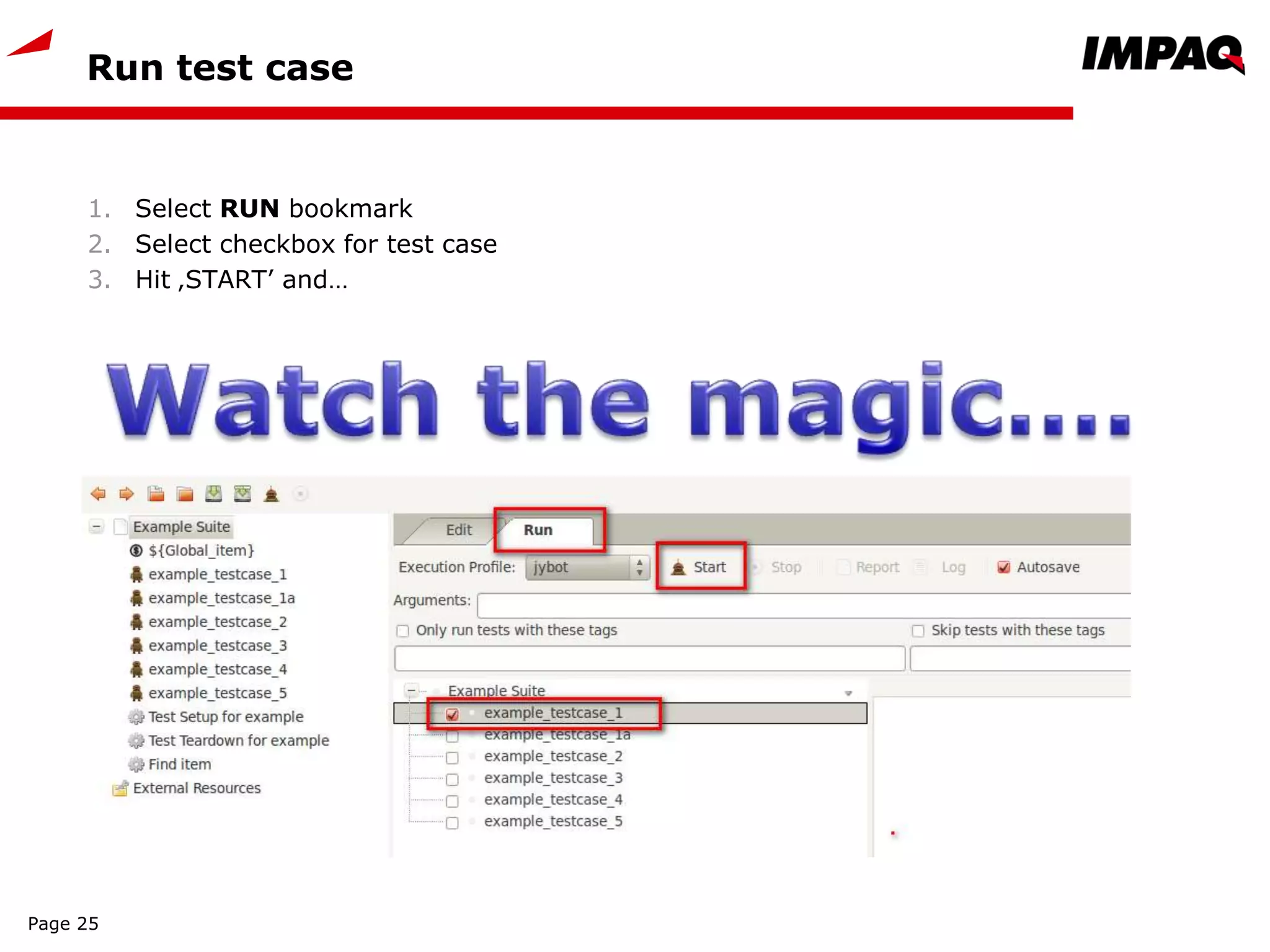 Run test case
1. Select RUN bookmark
2. Select checkbox for test case
3. Hit ‚START’ and…
Page 25
 