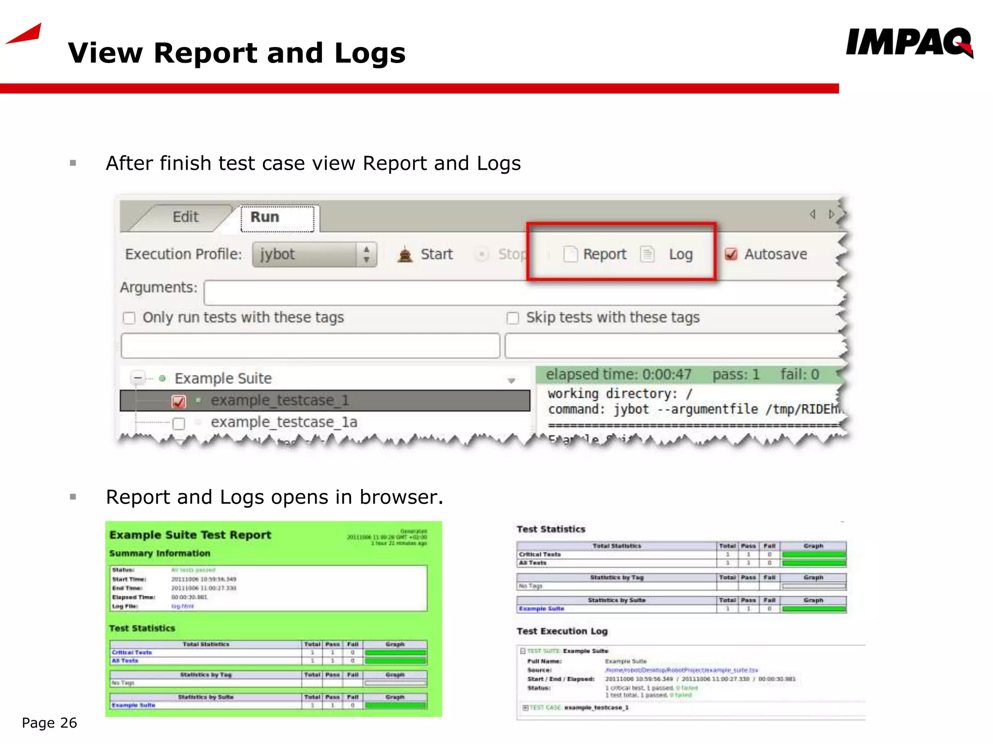 View Report and Logs
 After finish test case view Report and Logs
 Report and Logs opens in browser.
Page 26
 