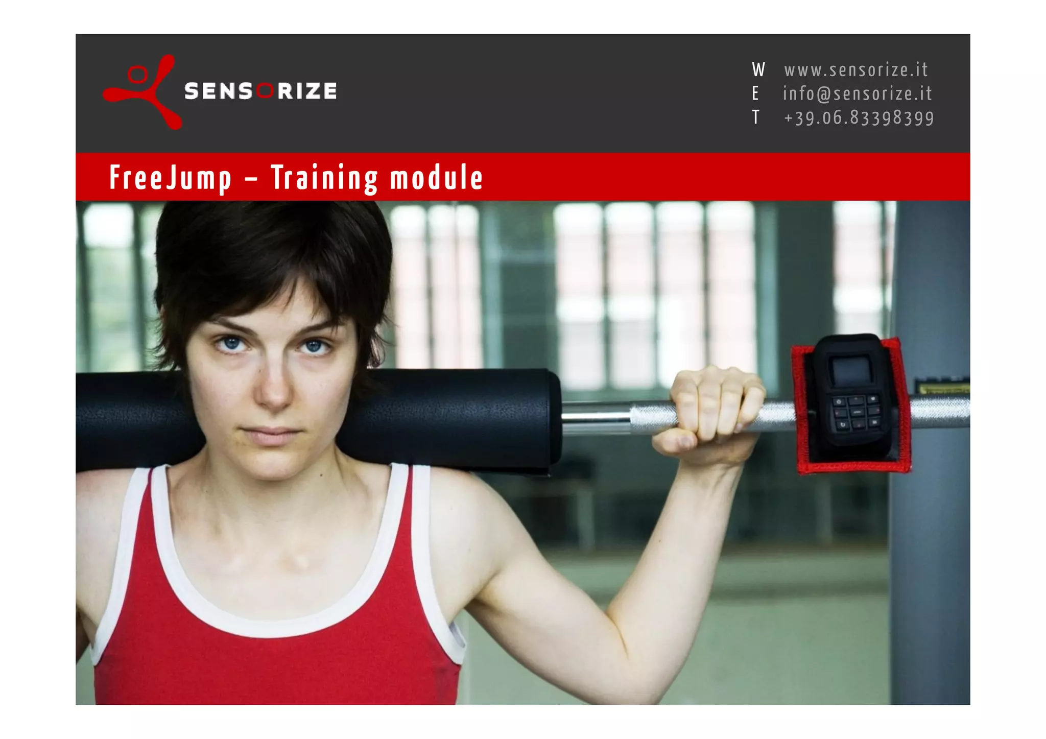 S E C O N D I N N O - D E A L T R A N S R E G I O N A L W O R K S W O Pw w w. s e n s o r i z e . i t
                                                                                      H
                                                  R O M E 1 3 - 1 5 O C T O B E R 2 0 0 8i n f o @ s e n s o r i z e . i t
                                                                                      E
                                                                                             T    +39.06.83398399


Fre e J u m p – Tr a i n i n g m o d u l e
 