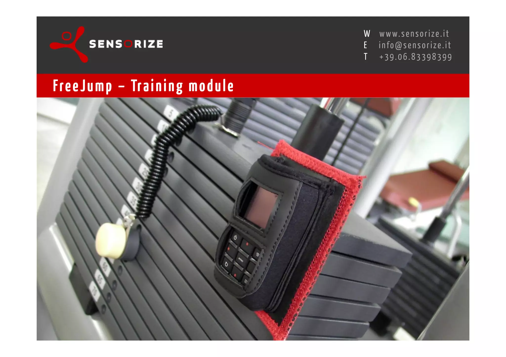 S E C O N D I N N O - D E A L T R A N S R E G I O N A L W O R K S W O Pw w w. s e n s o r i z e . i t
                                                                                      H
                                                  R O M E 1 3 - 1 5 O C T O B E R 2 0 0 8i n f o @ s e n s o r i z e . i t
                                                                                      E
                                                                                             T    +39.06.83398399


Fre e J u m p – Tr a i n i n g m o d u l e
 