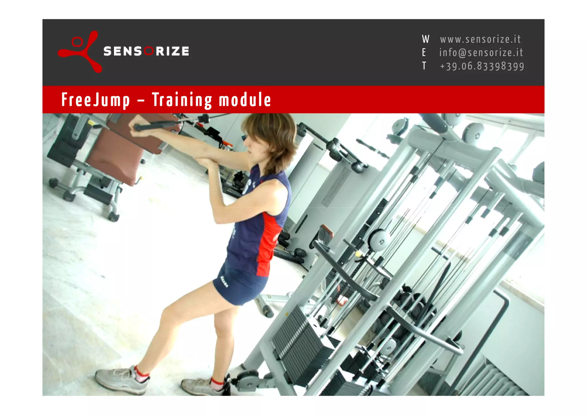 S E C O N D I N N O - D E A L T R A N S R E G I O N A L W O R K S W O Pw w w. s e n s o r i z e . i t
                                                                                      H
                                                  R O M E 1 3 - 1 5 O C T O B E R 2 0 0 8i n f o @ s e n s o r i z e . i t
                                                                                      E
                                                                                             T    +39.06.83398399


Fre e J u m p – Tr a i n i n g m o d u l e
 
