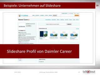 Beispiele: Unternehmen auf Slideshare                        20




  Slideshare Profil von Daimler Career



      19.07.2010       Vorlesung, Claudia Becker, BAW   20
 